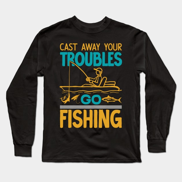 Cast away your troubles go fishing  - vintage Long Sleeve T-Shirt by Syntax Wear